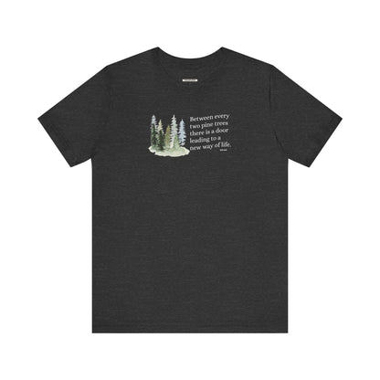 Between Every Two Pines Quote Graphic T-Shirt (John Muir)