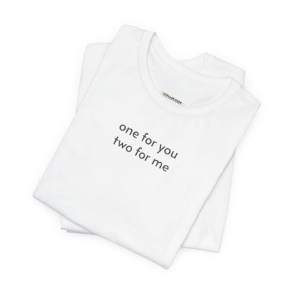 One For You, Two For Me T-Shirt