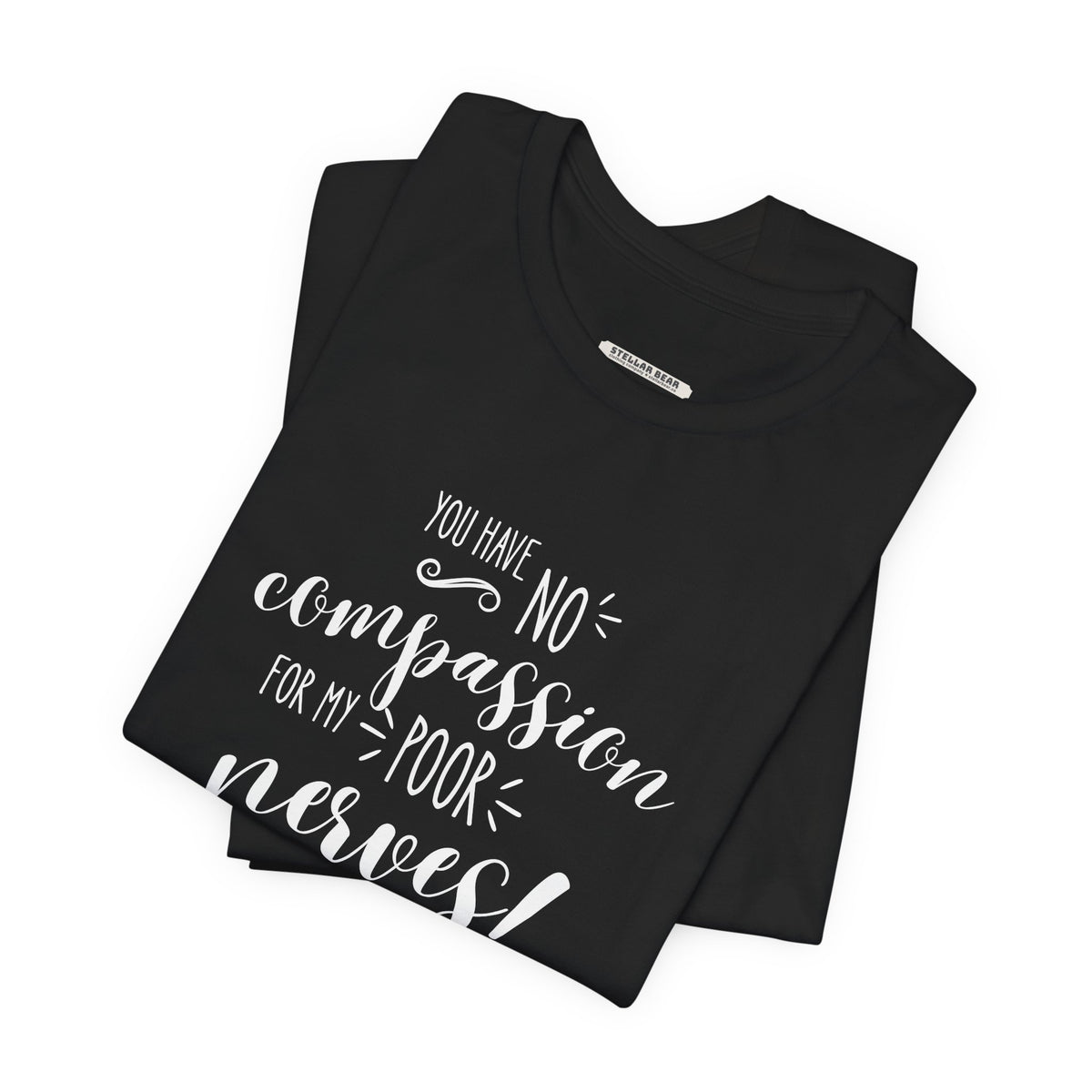 You Have No Compassion for My Poor Nerves! Quote T-Shirt (Jane Austen)