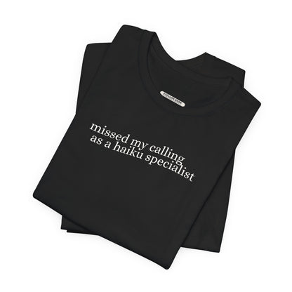 Missed My Calling as a Haiku Specialist Minimalist Style T-Shirt