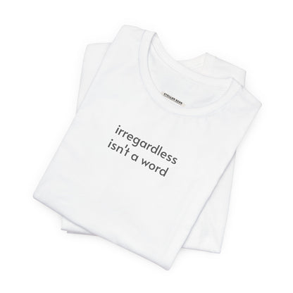 Irregardless Isn't a Word Minimalist Style T-Shirt