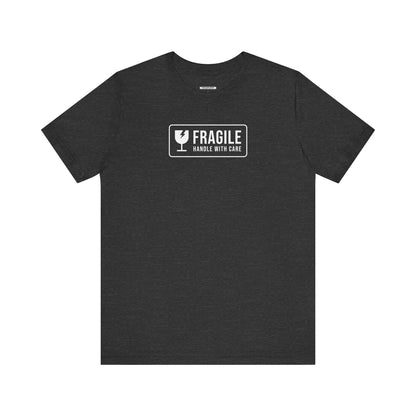 Fragile, Handle With Care T-Shirt