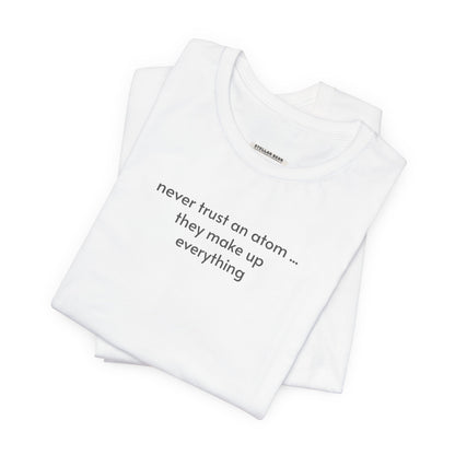 Never Trust an Atom, They Make Up Everything Minimalist Style T-Shirt