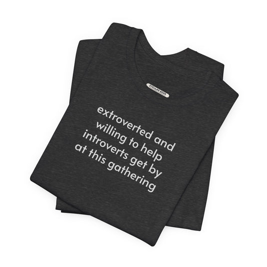 Extroverted and Willing to Help Extroverts Get By at this Gathering Minimalist Style T-Shirt