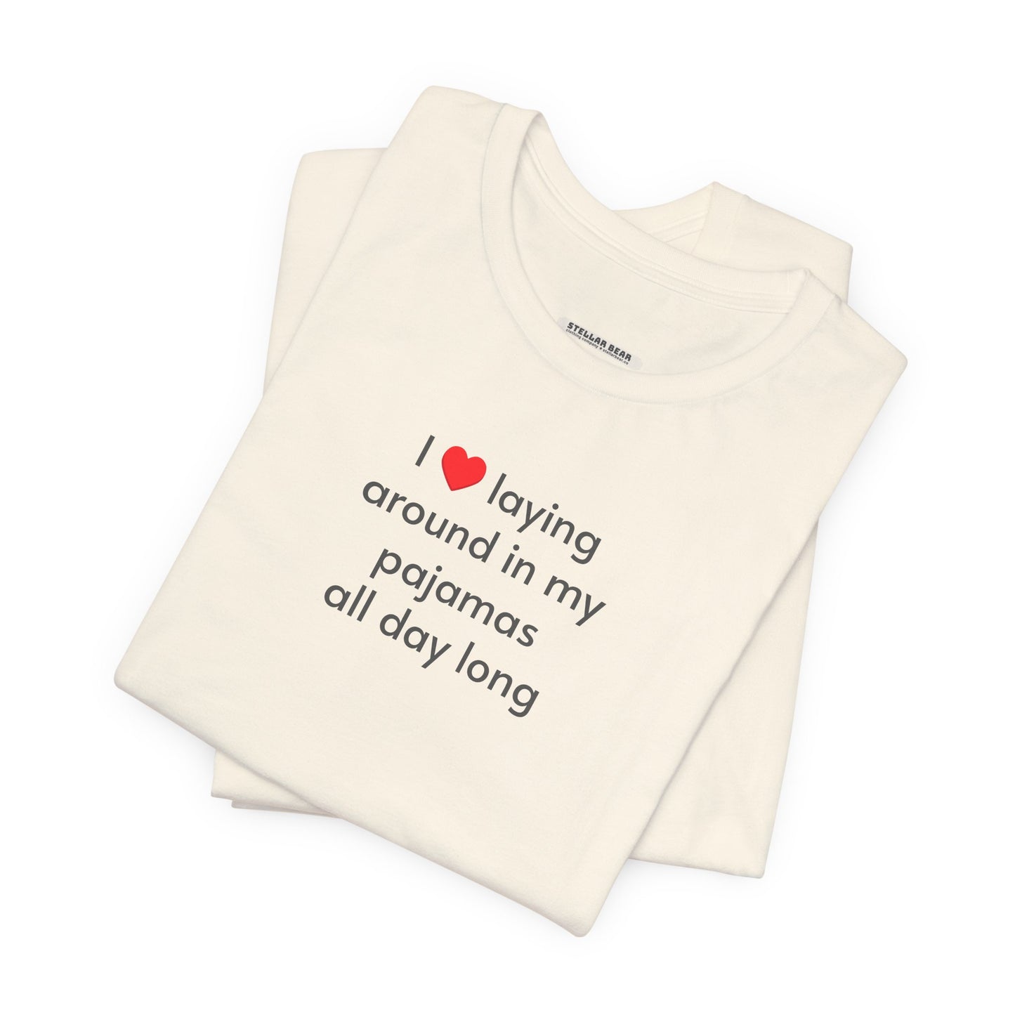 I Love Laying Around in My Pajamas All Day Long T-Shirt