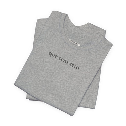 Que Sera Sera Minimalist Style T-Shirt
