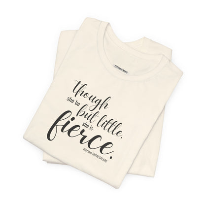 Though She Be But Little She Is Fierce Quote T-Shirt (William Shakespeare)
