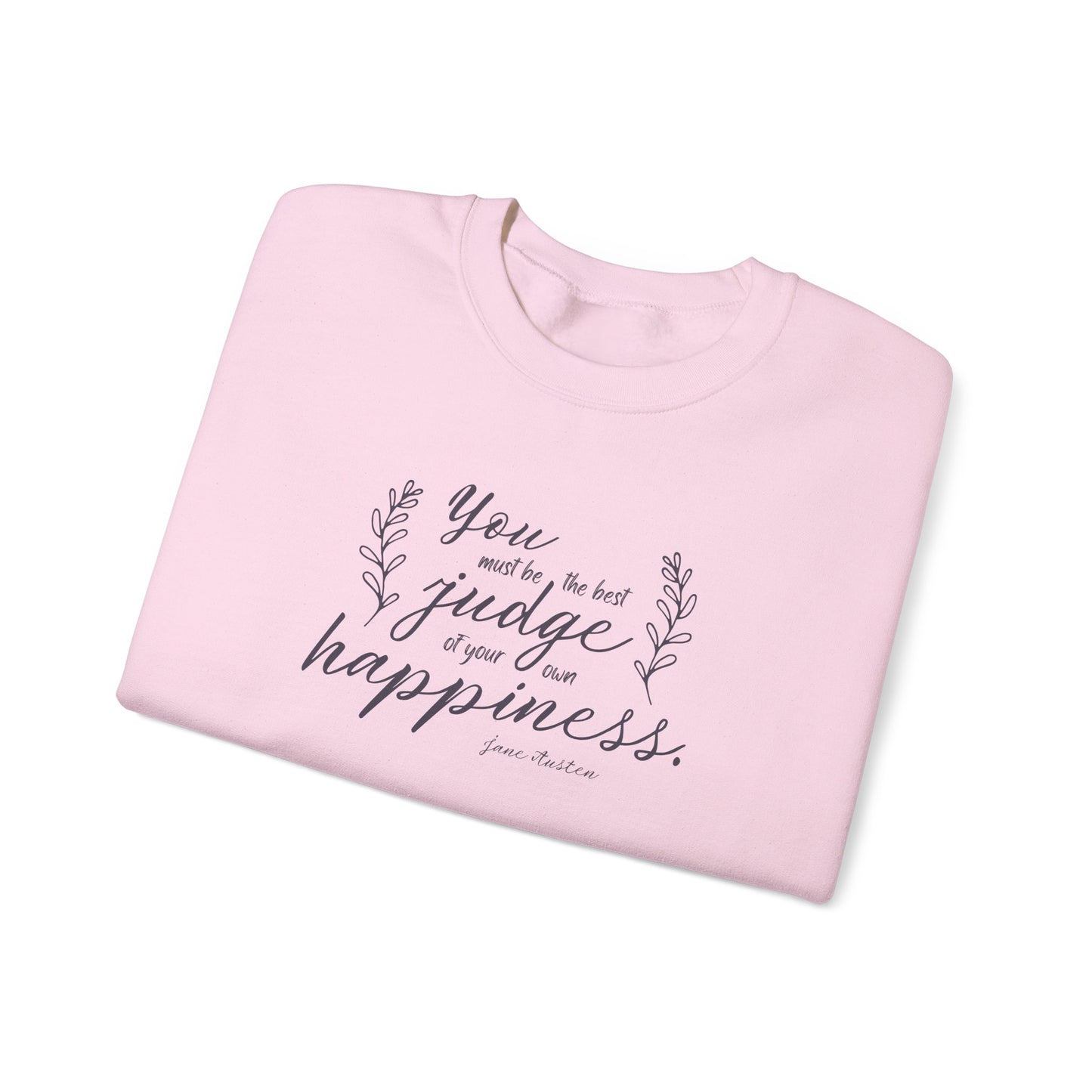You Must Be the Best Judge of Your Own Happiness Quote Graphic Sweatshirt (Jane Austen)