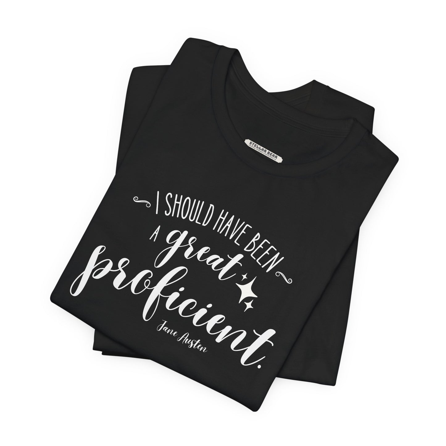 I Should Have Been a Great Proficient Quote T-Shirt (Jane Austen)