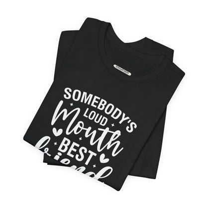Somebody's Loud Mouth Best Friend Graphic T-Shirt