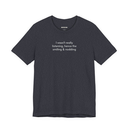 I Wasn't Really Listening Minimalist Style T-Shirt