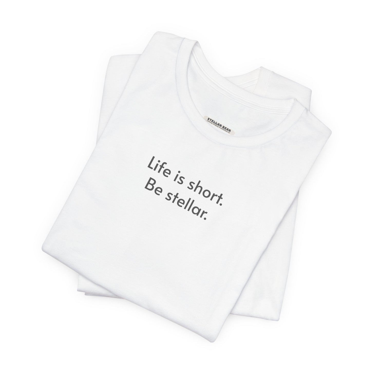 Life is short. Be stellar. Minimalist Style T-Shirt