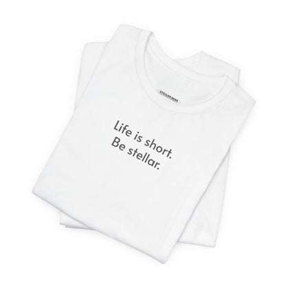 Life is short. Be stellar. Minimalist Style T-Shirt