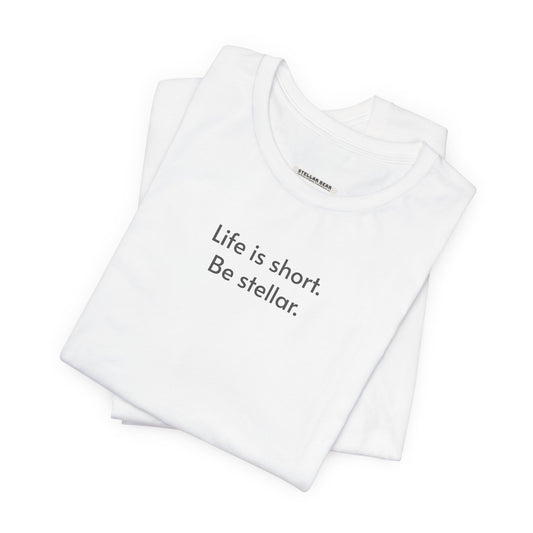 Life is short. Be stellar. Minimalist Style T-Shirt