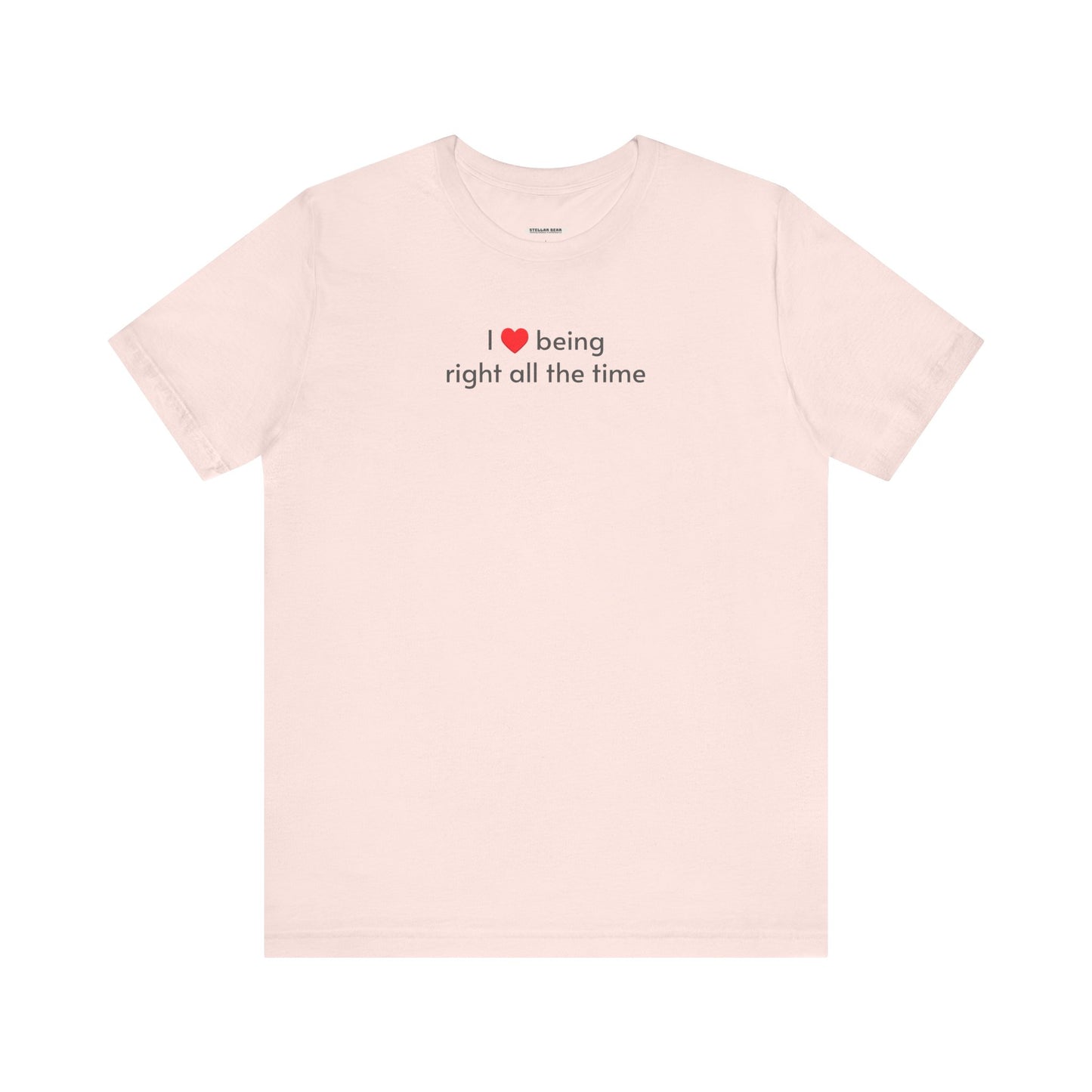 I Love Being Right All the Time T-Shirt