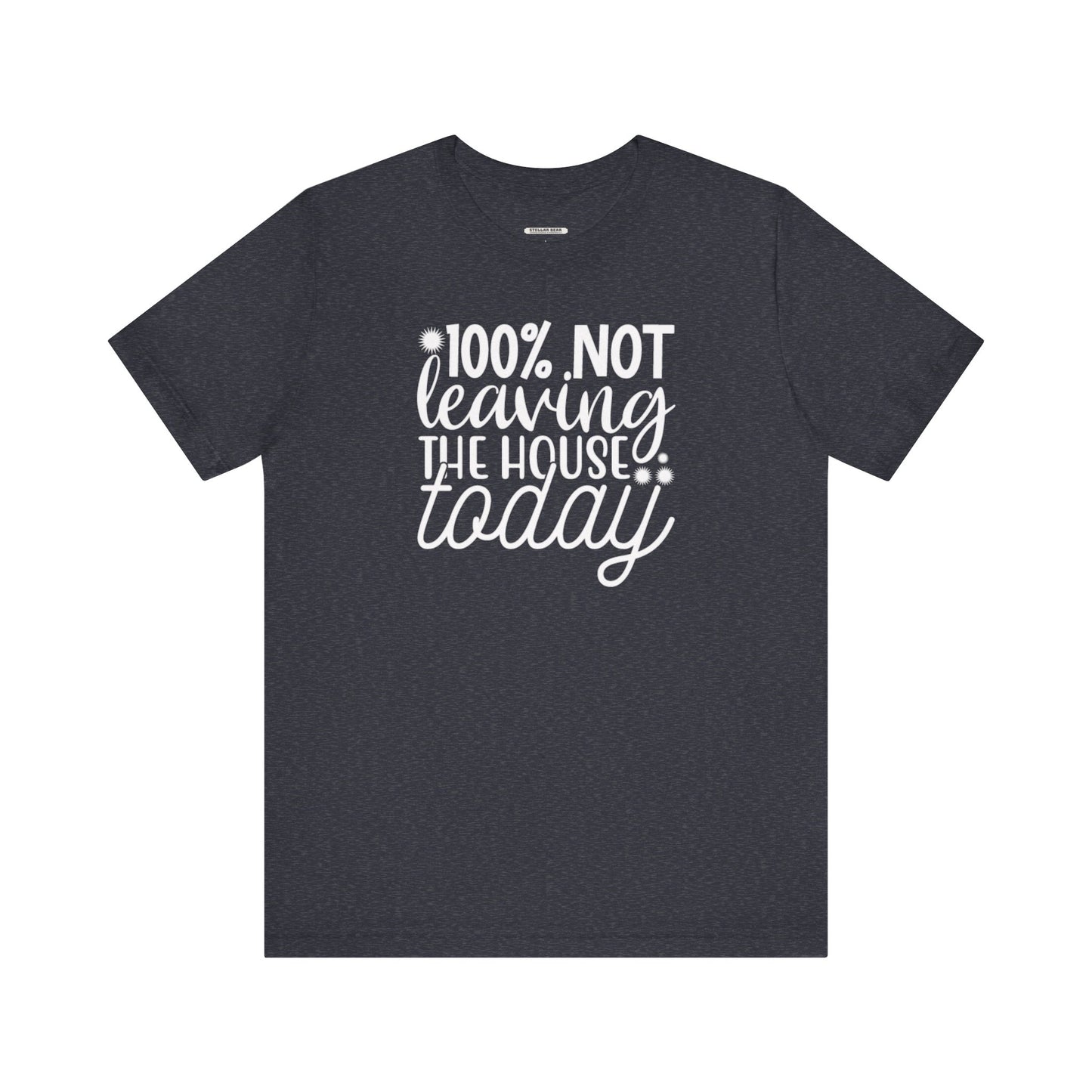 One Hundred Percent Not Leaving the House Today Graphic T-Shirt