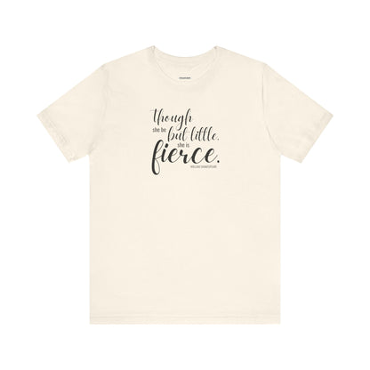 Though She Be But Little She Is Fierce Quote T-Shirt (William Shakespeare)