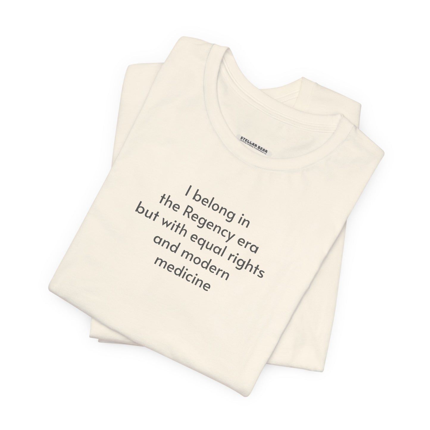 I Belong in the Regency Era but with Equal Rights and Modern Medicine Minimalist Style T-Shirt (Jane Austen)