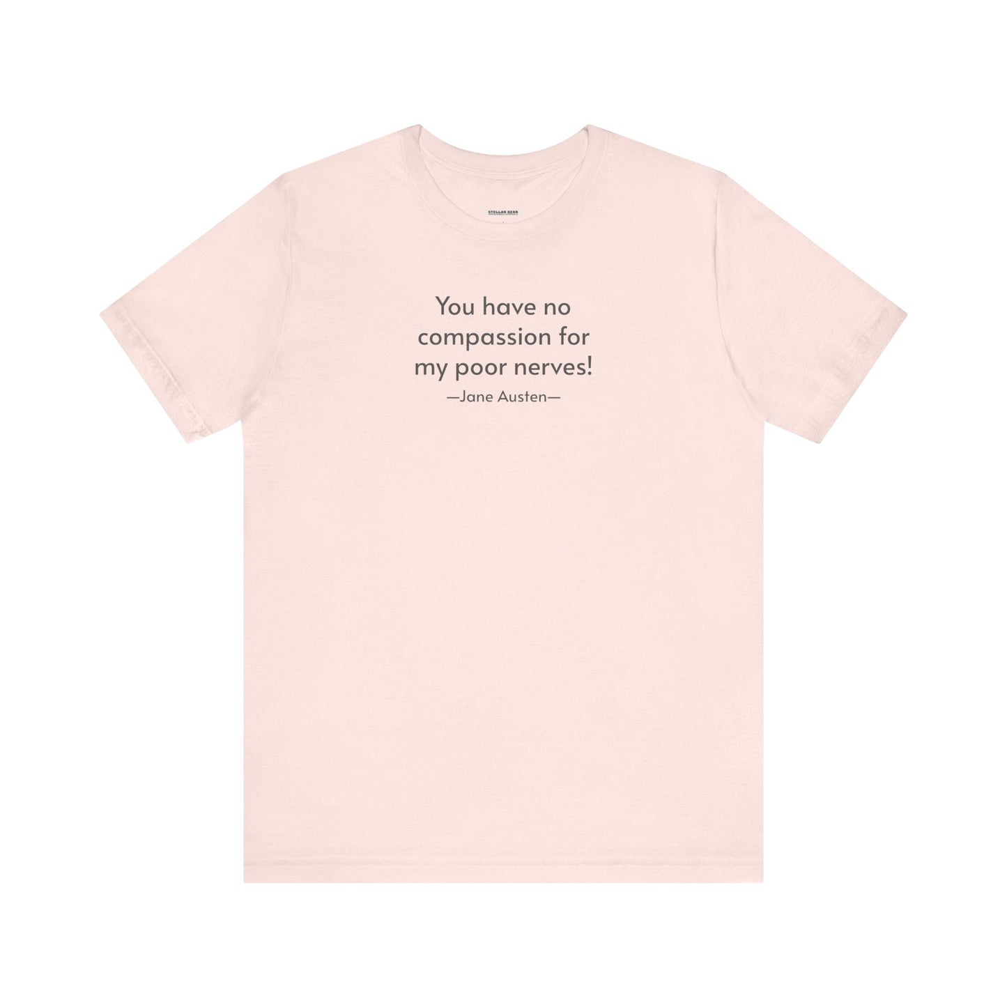 You Have No Compassion for My Poor Nerves! Quote T-Shirt (Jane Austen)