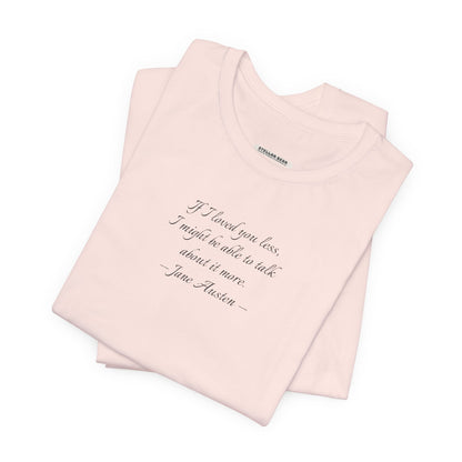 If I Loved You Less Quote T-Shirt (Jane Austen)