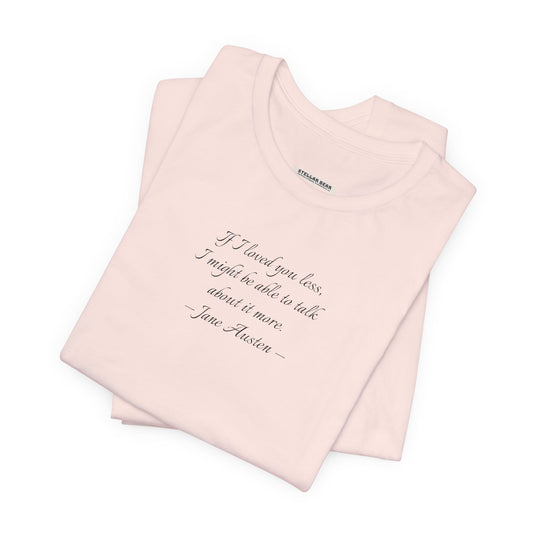 If I Loved You Less Quote T-Shirt (Jane Austen)