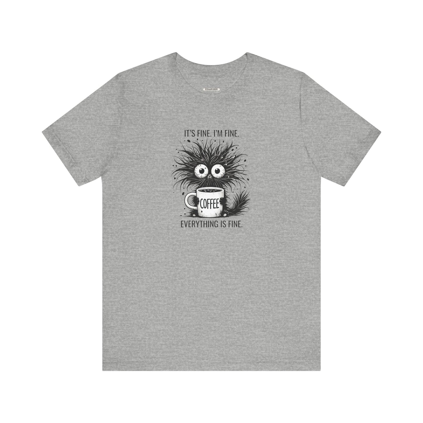 It's Fine. I'm Fine. Everything is Fine. Graphic T-Shirt