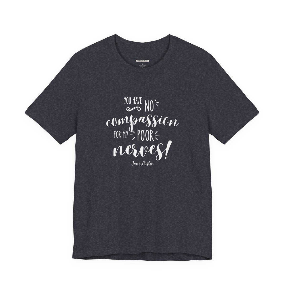 You Have No Compassion for My Poor Nerves! Quote T-Shirt (Jane Austen)