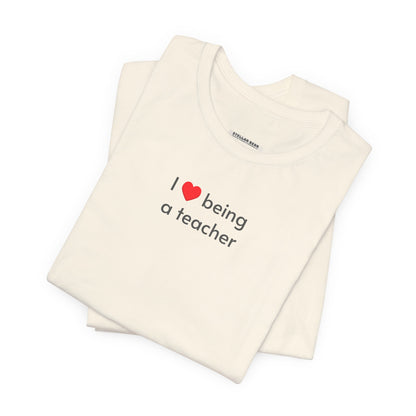 I Love Being a Teacher T-Shirt