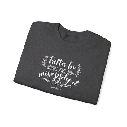 Better Be Without Sense Than Misapply It As You Do Quote Graphic Sweatshirt (Jane Austen)