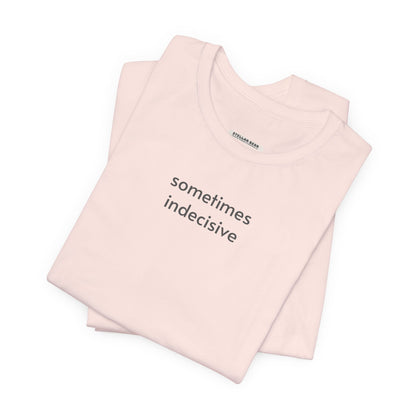Sometimes Indecisive T-Shirt