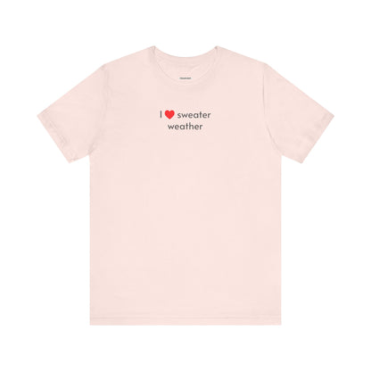 I Love Sweater Weather T-Shirt