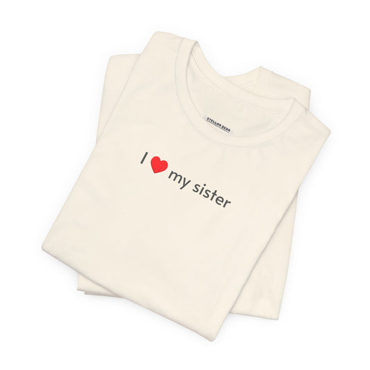 I Love My Sister Minimalist Style T-Shirt