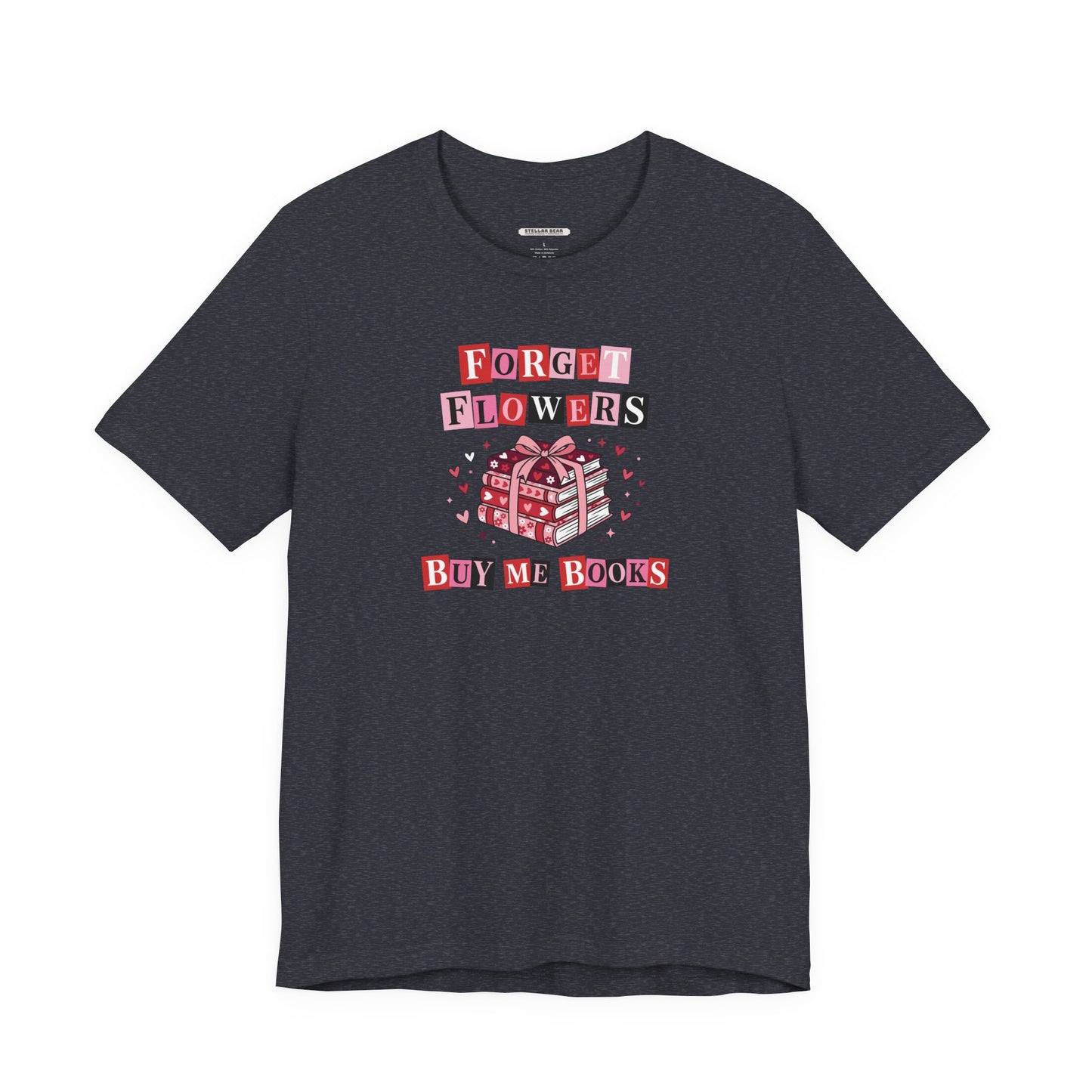 Forget Flowers Buy Me Books Graphic T-Shirt