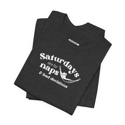 Saturdays are for Naps & Bad Decisions Graphic T-Shirt