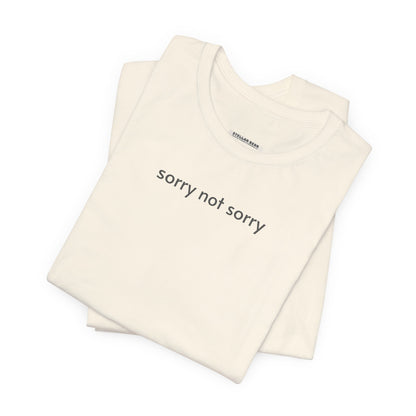 Sorry Not Sorry T-Shirt