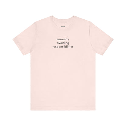 Currently Avoiding Responsibilities T-Shirt
