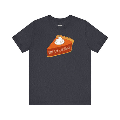 Wake Me Up at Pie O'Clock Graphic T-Shirt