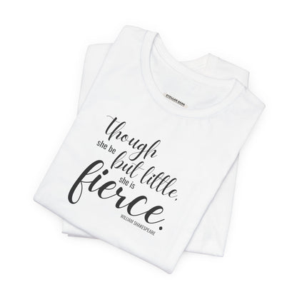 Though She Be But Little She Is Fierce Quote T-Shirt (William Shakespeare)
