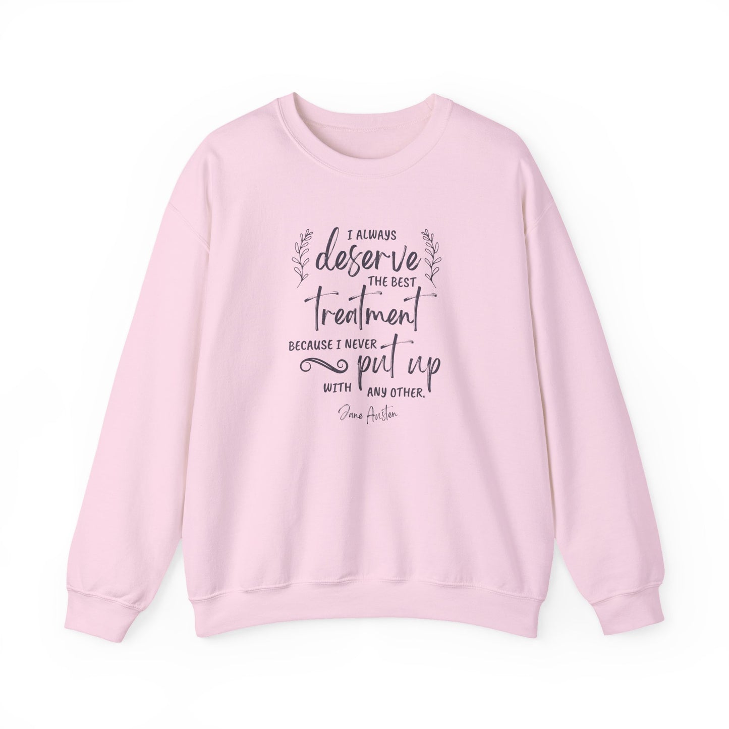 I Always Deserve the Best Treatment Quote Graphic Sweatshirt (Jane Austen)