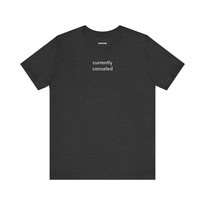 Currently Canceled Minimalist Style T-Shirt