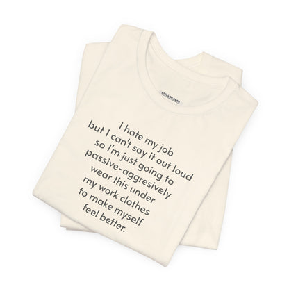 I Hate My Job ... Wear Underneath Minimalist Style T-Shirt