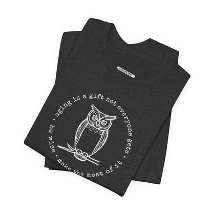 Aging is a Gift Not Everyone Gets, Owl Version Graphic T-Shirt