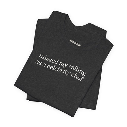Missed My Calling as a Celebrity Chef Minimalist Style T-Shirt