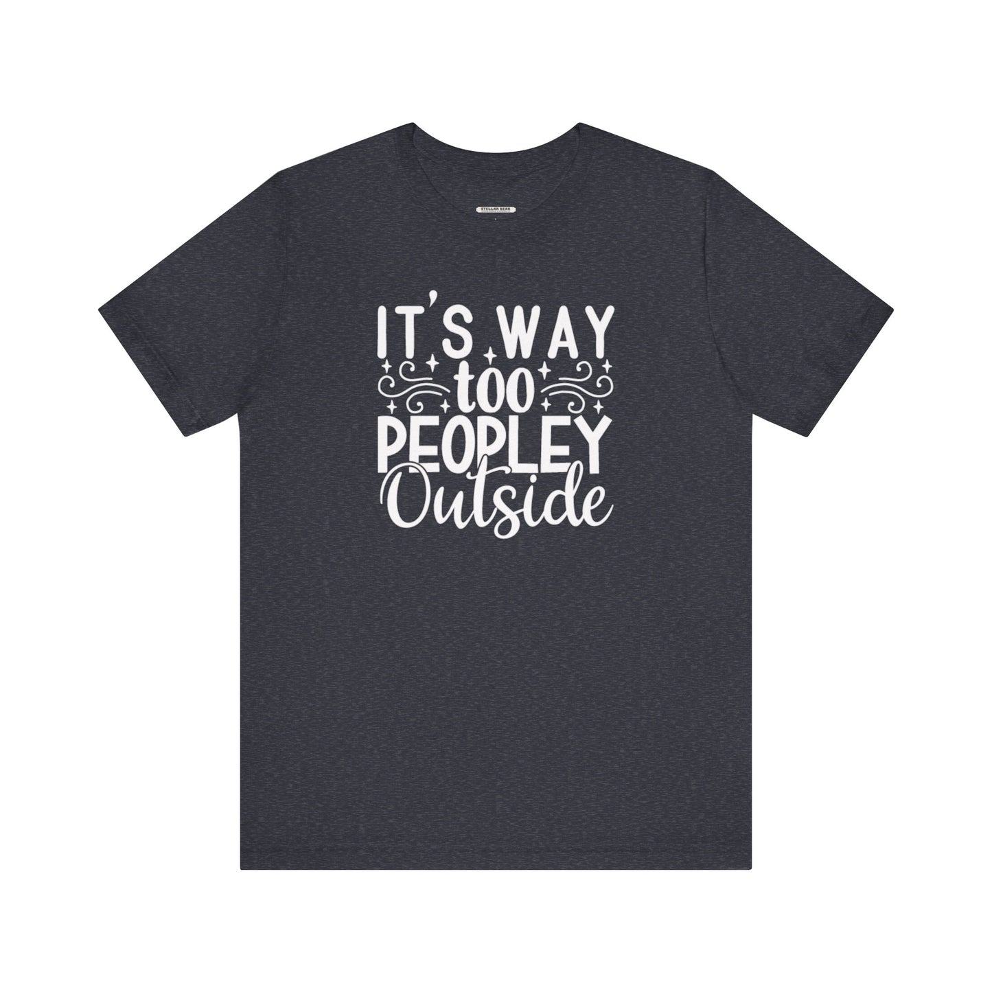 It's Way Too Peopley Outside Graphic T-Shirt
