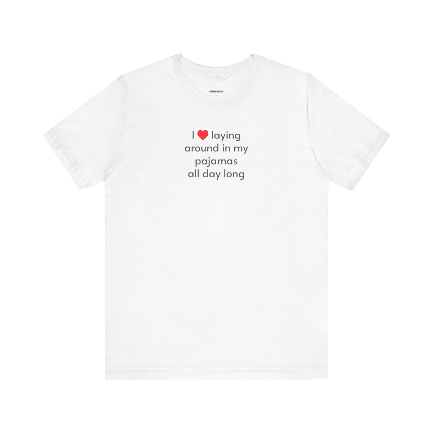 I Love Laying Around in My Pajamas All Day Long T-Shirt