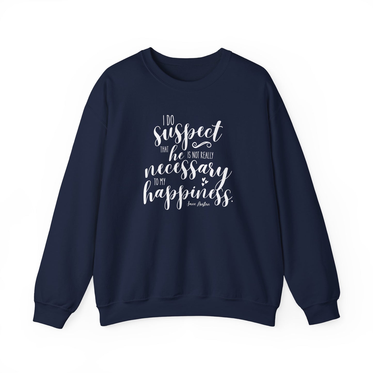 I Do Suspect That He is Not Really Necessary for My Happiness Quote Graphic Sweatshirt (Jane Austen)