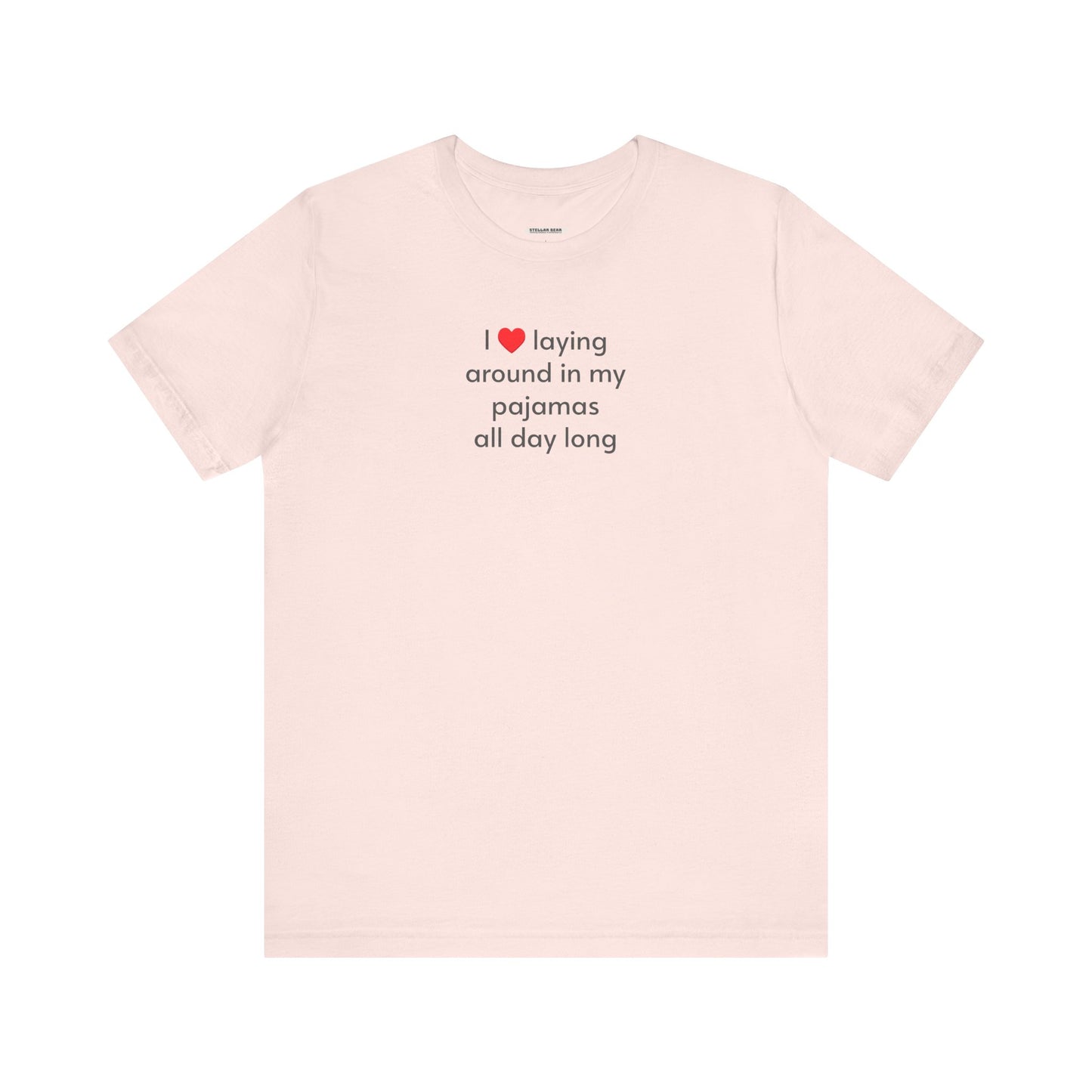 I Love Laying Around in My Pajamas All Day Long T-Shirt