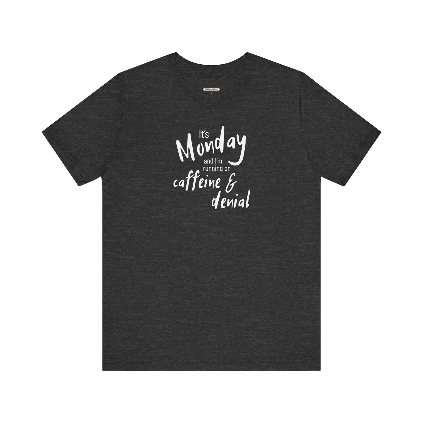 It's Monday and I'm Running on Caffeine & Denial Graphic T-Shirt