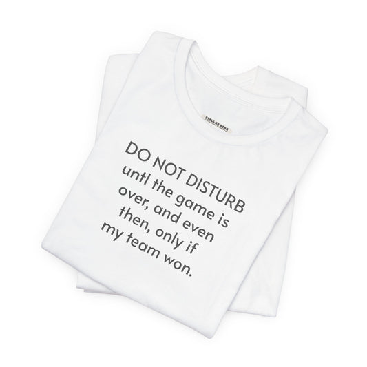 Do Not Disturb Until the Game is Over Minimalist Style T-Shirt