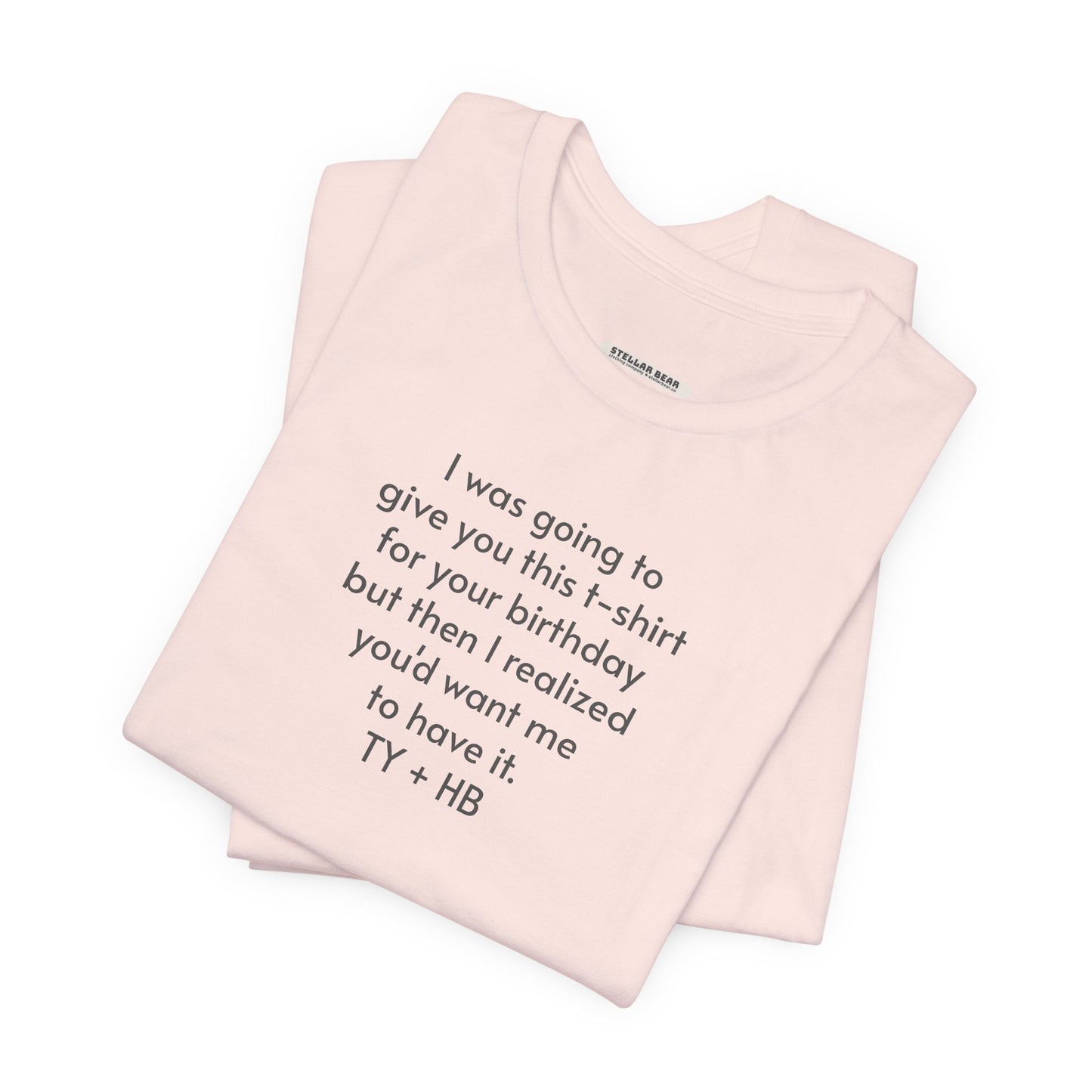 I Was Going to Give You This T-Shirt ... Birthday T-Shirt